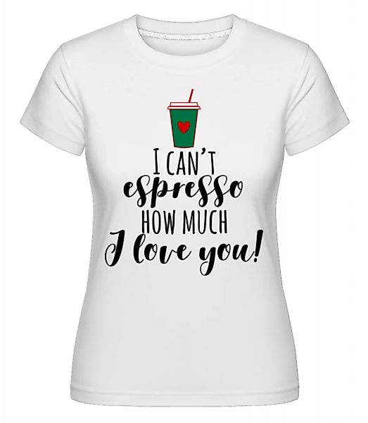 I Can't Espresso · Shirtinator Frauen T-Shirt günstig online kaufen