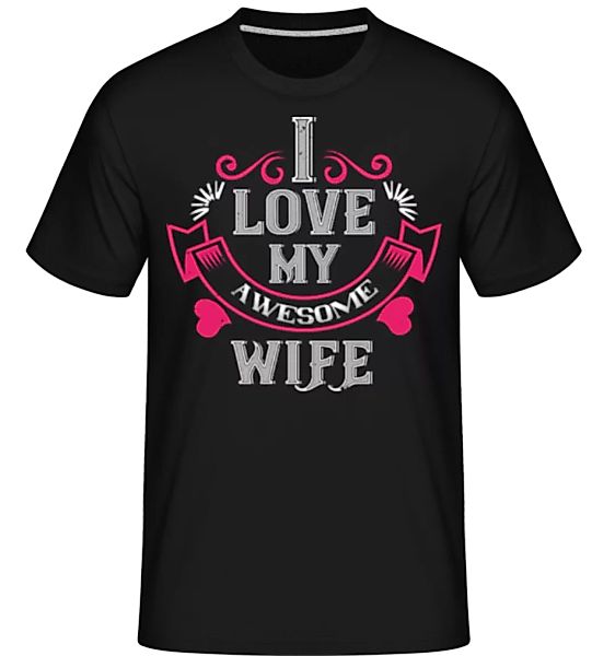 I Love My Awesome Wife · Shirtinator Männer T-Shirt günstig online kaufen
