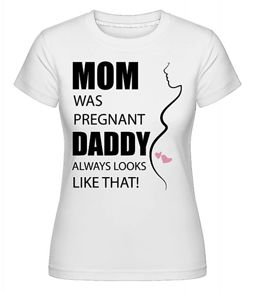 Mom Was Pregnant · Shirtinator Frauen T-Shirt günstig online kaufen