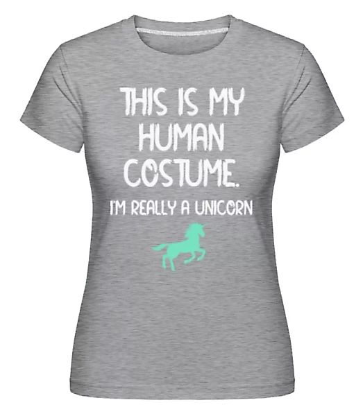 This Is My Human Costume Unicorn · Shirtinator Frauen T-Shirt günstig online kaufen