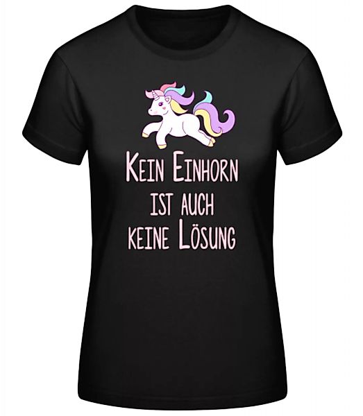 Kein Einhorn Ist Keine Lösung · Frauen Basic T-Shirt günstig online kaufen