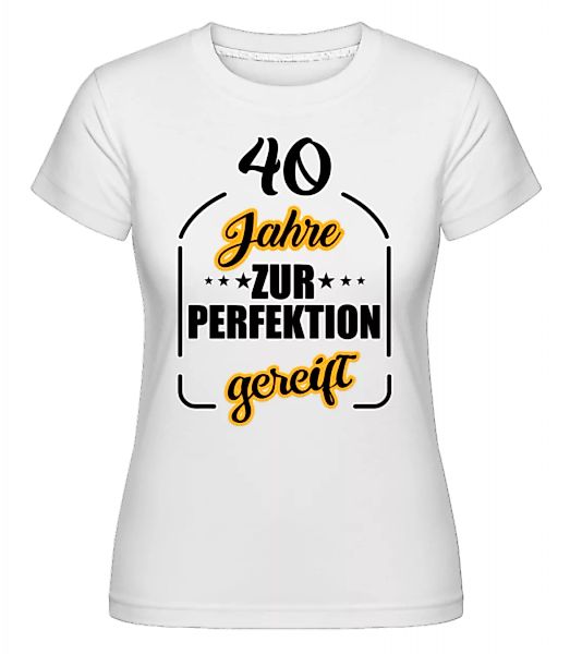 40 Jahre Gereift · Shirtinator Frauen T-Shirt günstig online kaufen