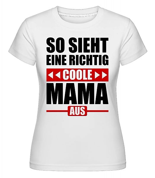 So Sieht Eine Richtig Coole Mama · Shirtinator Frauen T-Shirt günstig online kaufen
