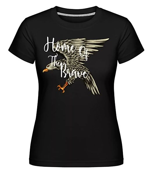 Home Of The Brave · Shirtinator Frauen T-Shirt günstig online kaufen