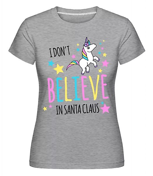 I Don't Believe In Santa Claus · Shirtinator Frauen T-Shirt günstig online kaufen