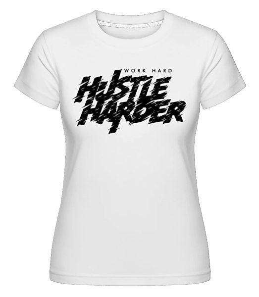 Work Hard Hustle Harder · Shirtinator Frauen T-Shirt günstig online kaufen
