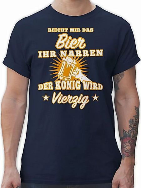 Shirtracer T-Shirt Reicht mir das Bier ihr Narren Vierzig 40. Geburtstag günstig online kaufen
