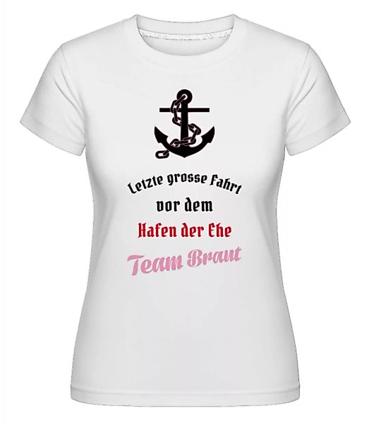 Hafen Der Ehe Team Braut · Shirtinator Frauen T-Shirt günstig online kaufen