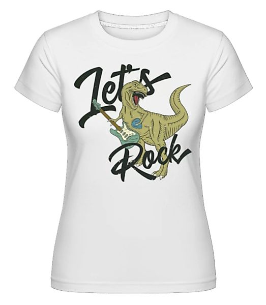 Let´s Rock · Shirtinator Frauen T-Shirt günstig online kaufen