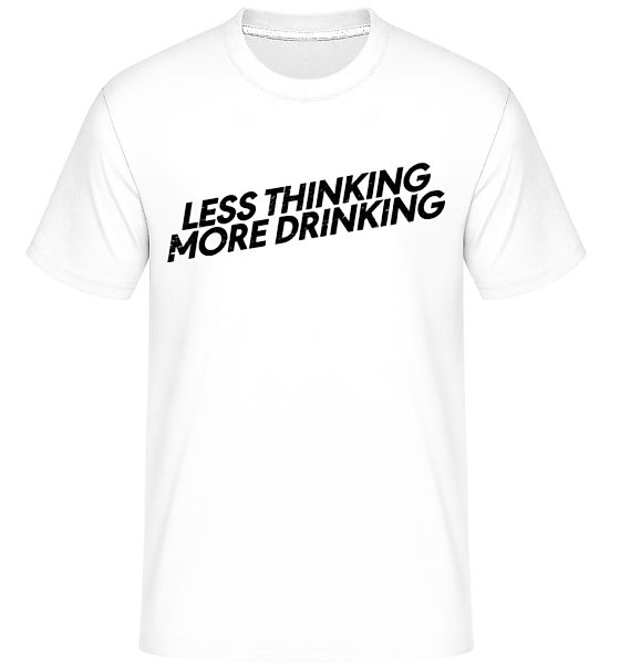 Less Thinking More Drinking · Shirtinator Männer T-Shirt günstig online kaufen