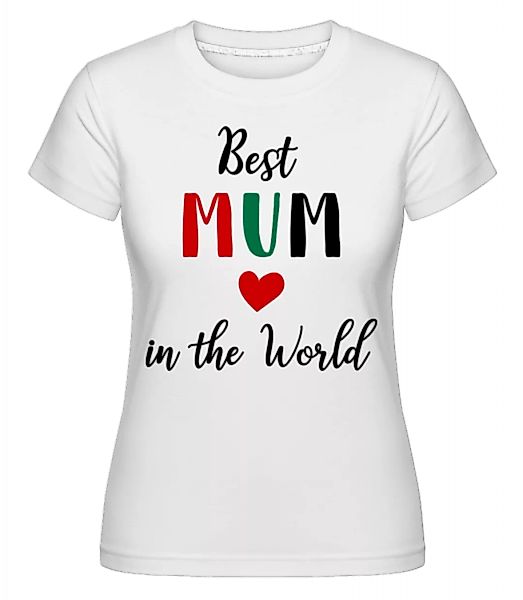 Best Mum In The World · Shirtinator Frauen T-Shirt günstig online kaufen