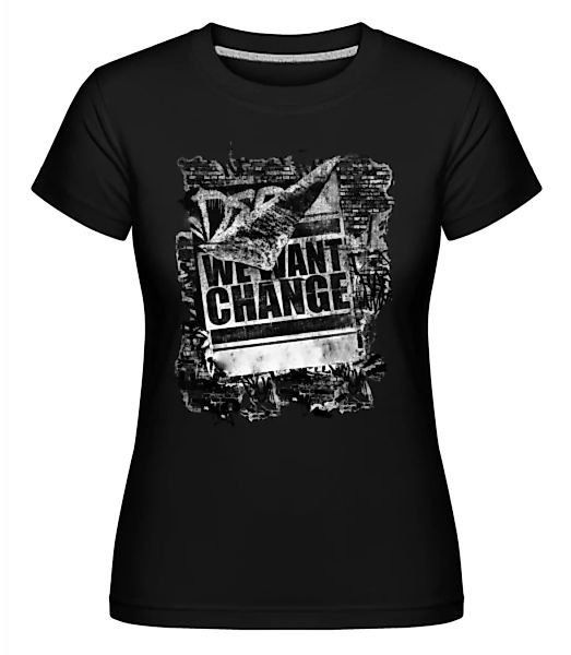 We Want Change · Shirtinator Frauen T-Shirt günstig online kaufen