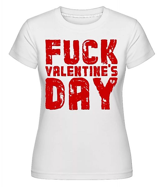 Fuck Valentines Day · Shirtinator Frauen T-Shirt günstig online kaufen