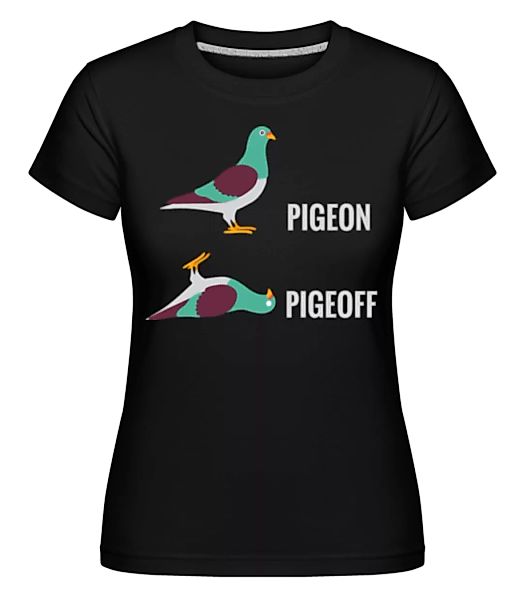 Pigeon Pigeoff · Shirtinator Frauen T-Shirt günstig online kaufen
