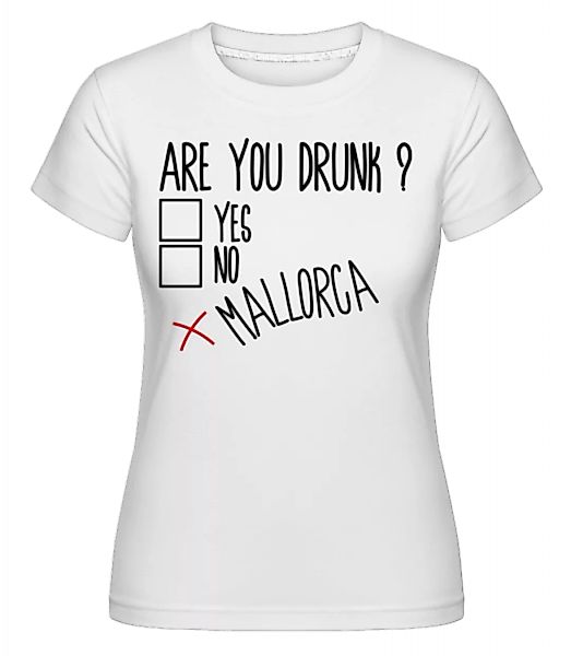 Are You Drunk Mallorca · Shirtinator Frauen T-Shirt günstig online kaufen