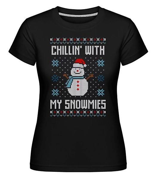 Chillin With My Snowmies · Shirtinator Frauen T-Shirt günstig online kaufen