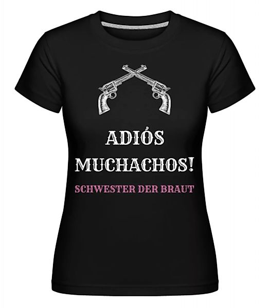 Adiós Muchachos Schwester Der Braut · Shirtinator Frauen T-Shirt günstig online kaufen