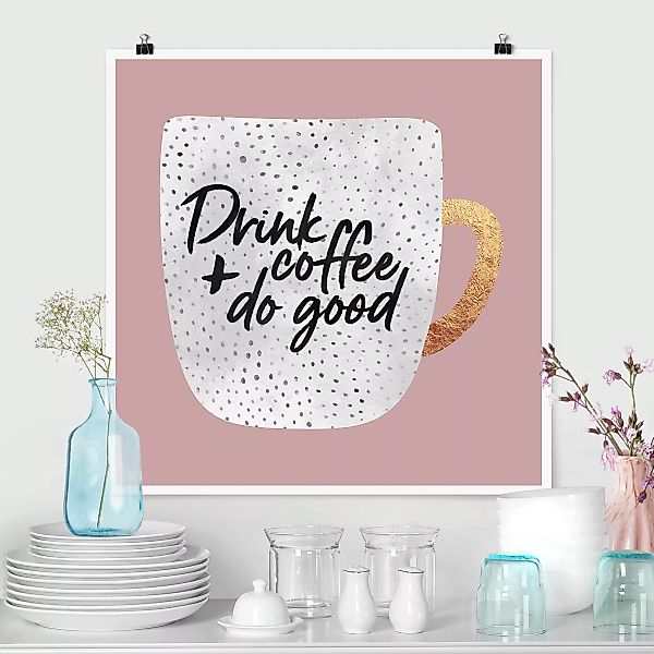 Poster Küche - Quadrat Drink Coffee, Do Good - weiß günstig online kaufen