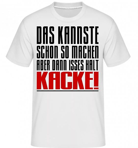 Aber Dann Isses Halt Kacke! · Shirtinator Männer T-Shirt günstig online kaufen