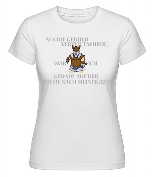 Ich Habe Keine Geduld · Shirtinator Frauen T-Shirt günstig online kaufen