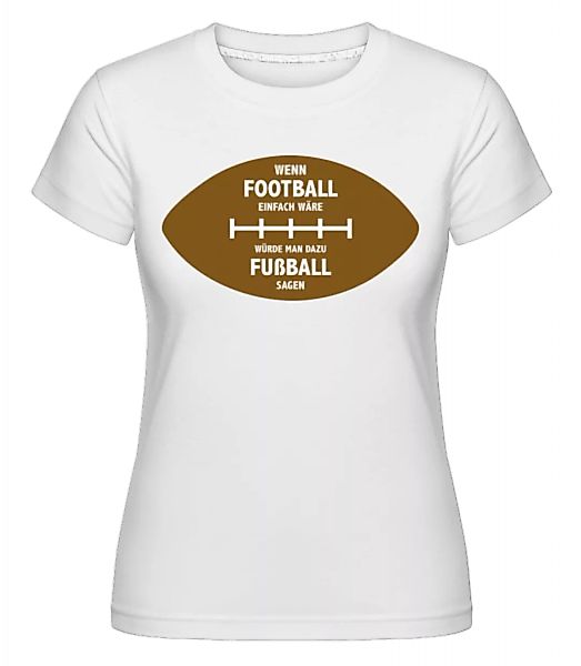 Wenn Football Einfach Wäre · Shirtinator Frauen T-Shirt günstig online kaufen
