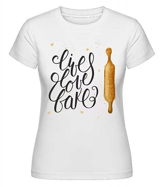 Live Love Bake · Shirtinator Frauen T-Shirt günstig online kaufen