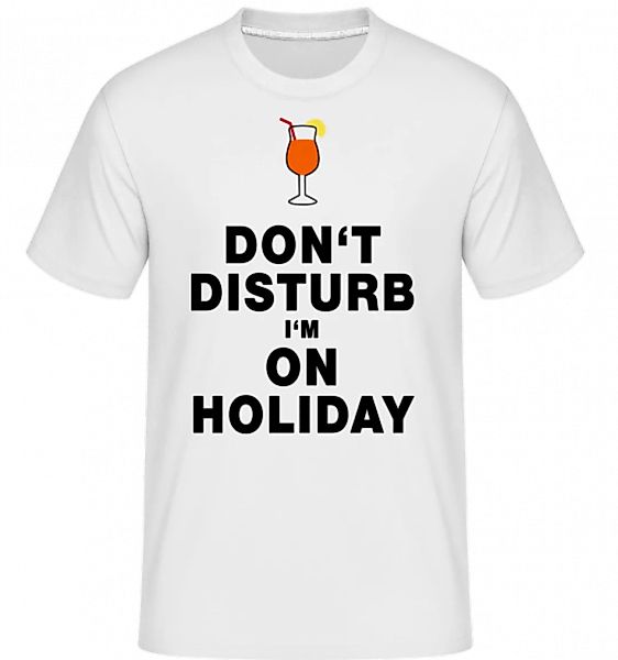 Don't Disturb I'm On Holiday - Cocktail · Shirtinator Männer T-Shirt günstig online kaufen