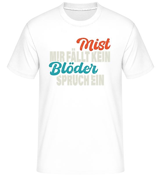 Mist Kein Blöder Spruch · Shirtinator Männer T-Shirt günstig online kaufen