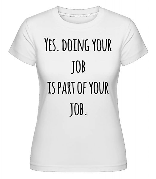 Doing Your Job · Shirtinator Frauen T-Shirt günstig online kaufen