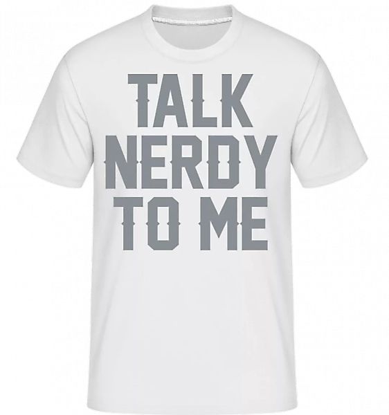 Talk Nerdy To Me · Shirtinator Männer T-Shirt günstig online kaufen