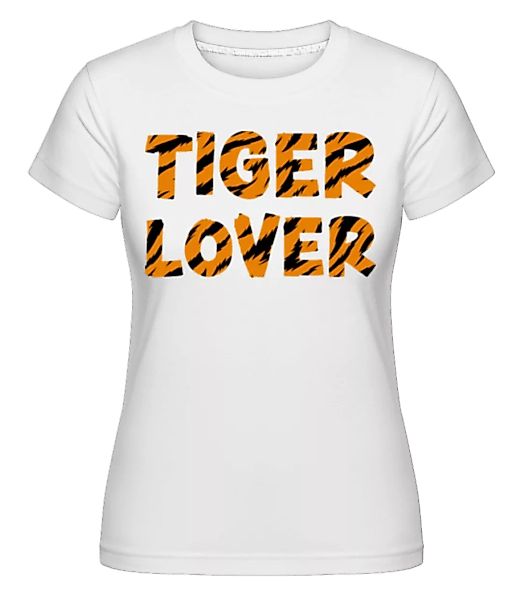 Tiger Lover · Shirtinator Frauen T-Shirt günstig online kaufen