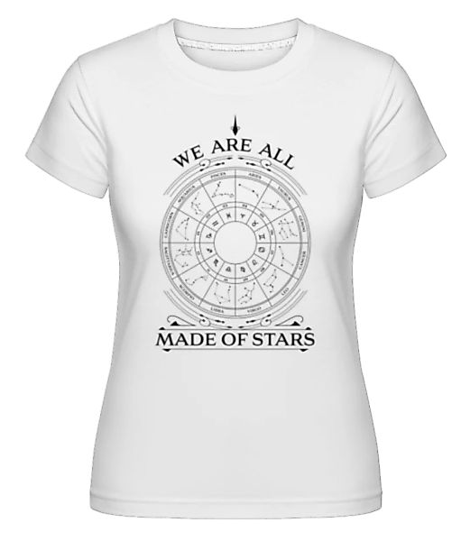 We Are All Made Of Stars · Shirtinator Frauen T-Shirt günstig online kaufen