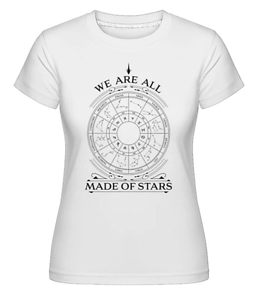 We Are All Made Of Stars · Shirtinator Frauen T-Shirt günstig online kaufen