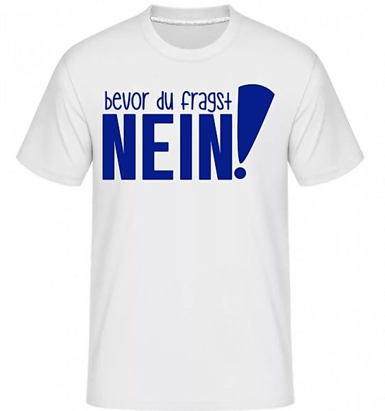 Bevor Du Fragst – Nein! · Shirtinator Männer T-Shirt günstig online kaufen