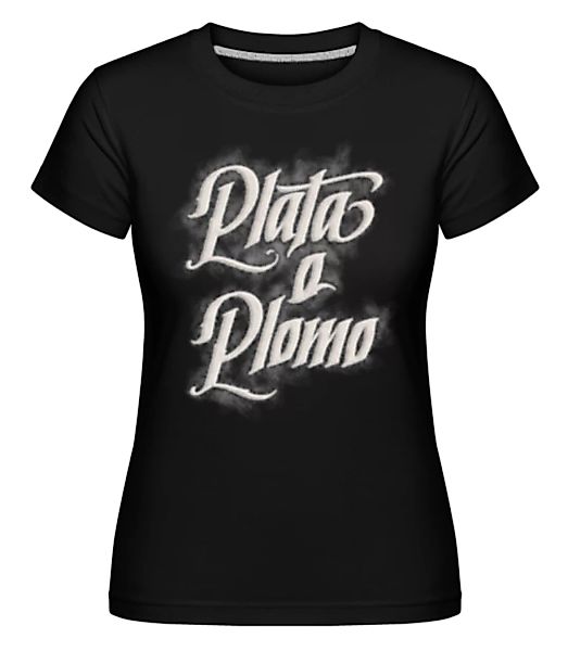 Plata O Plomo · Shirtinator Frauen T-Shirt günstig online kaufen