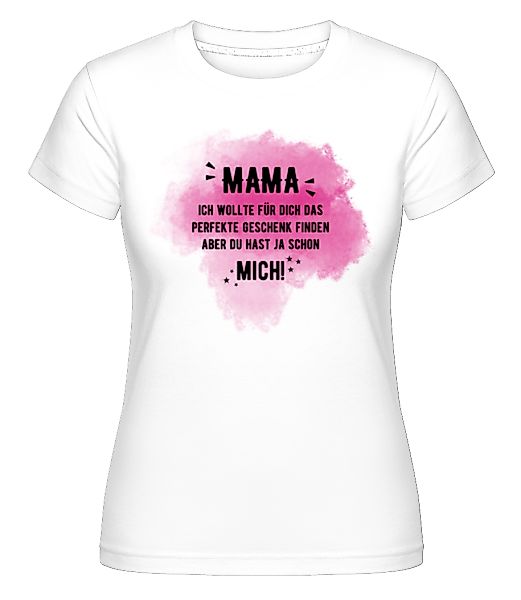 Mama Hast Ja Schon Mich · Shirtinator Frauen T-Shirt günstig online kaufen