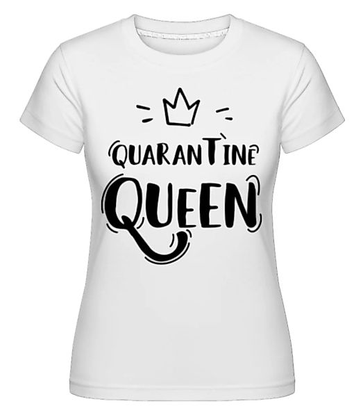 Quarantine Queen · Shirtinator Frauen T-Shirt günstig online kaufen