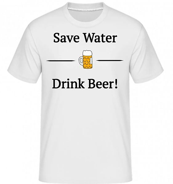 Save Water Drink Bier · Shirtinator Männer T-Shirt günstig online kaufen