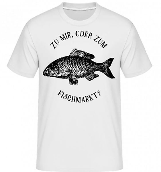 Zu Mir Oder Zum Fischmarkt? · Shirtinator Männer T-Shirt günstig online kaufen