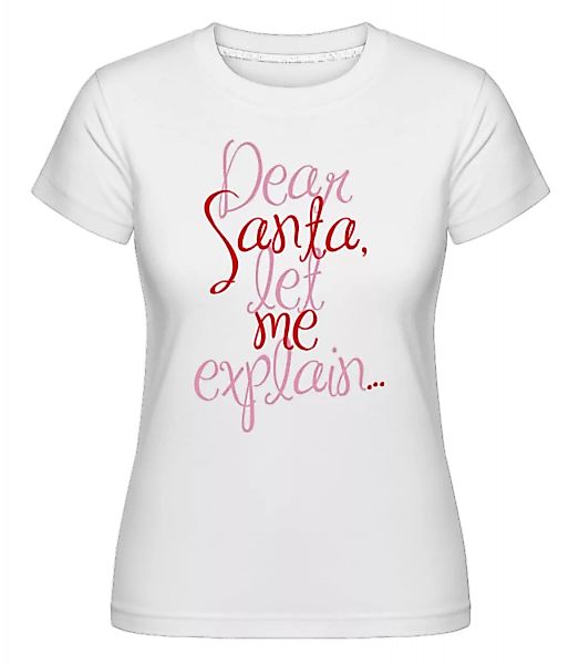 Dear Santa, Let Me Explain... · Shirtinator Frauen T-Shirt günstig online kaufen