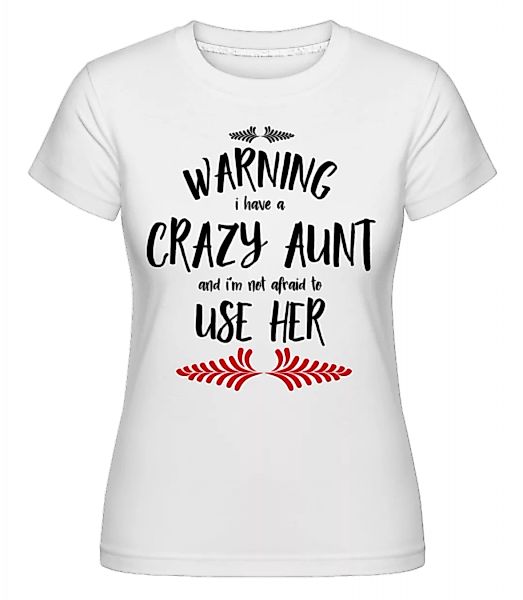 I Have A Crazy Aunt · Shirtinator Frauen T-Shirt günstig online kaufen