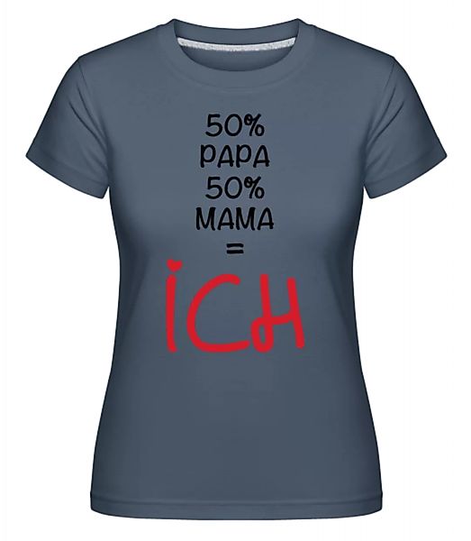 50% Papa, 50% Mama - ICH · Shirtinator Frauen T-Shirt günstig online kaufen