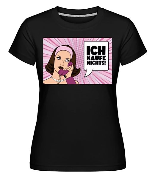 Ich Kaufe Nichts! · Shirtinator Frauen T-Shirt günstig online kaufen
