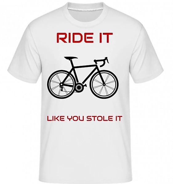 Ride It Like You Stole It · Shirtinator Männer T-Shirt günstig online kaufen