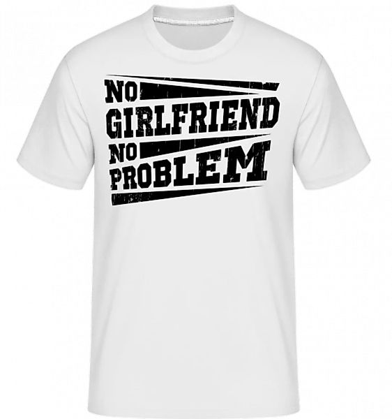 No Girlfriend No Problem · Shirtinator Männer T-Shirt günstig online kaufen