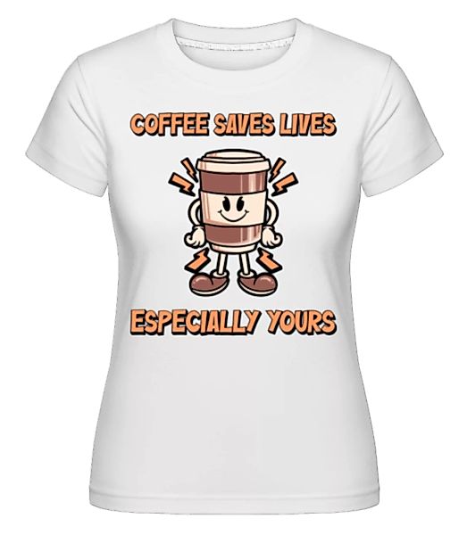 Coffee Saves Life · Shirtinator Frauen T-Shirt günstig online kaufen