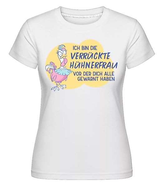 Ich Bin Die Verrückte Hühnerfrau · Shirtinator Frauen T-Shirt günstig online kaufen
