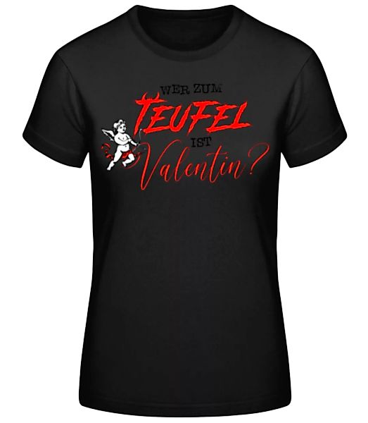 Wer Zum Teufel Ist Valentin · Frauen Basic T-Shirt günstig online kaufen