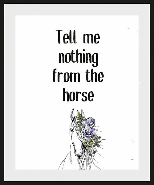queence Bild »Tell me nothing from the horse«, Schriftzug-Humor-Sprüche & T günstig online kaufen