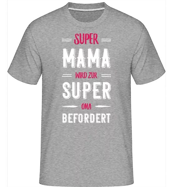 Super Mama Super Oma · Shirtinator Männer T-Shirt günstig online kaufen